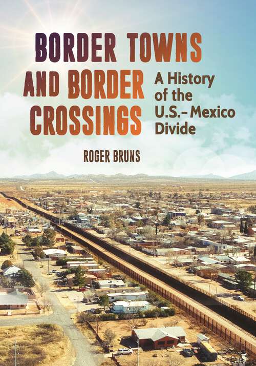 Book cover of Border Towns and Border Crossings: A History of the U.S.-Mexico Divide
