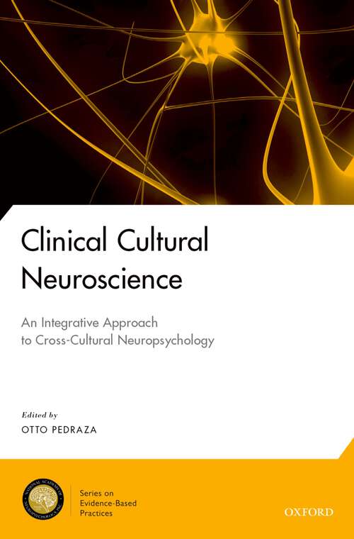 Book cover of Clinical Cultural Neuroscience: An Integrative Approach to Cross-Cultural Neuropsychology (National Academy of Neuropsychology: Series on Evidence-Based Practices)