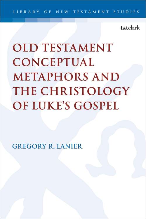 Book cover of Old Testament Conceptual Metaphors and the Christology of Luke’s Gospel (The Library of New Testament Studies)