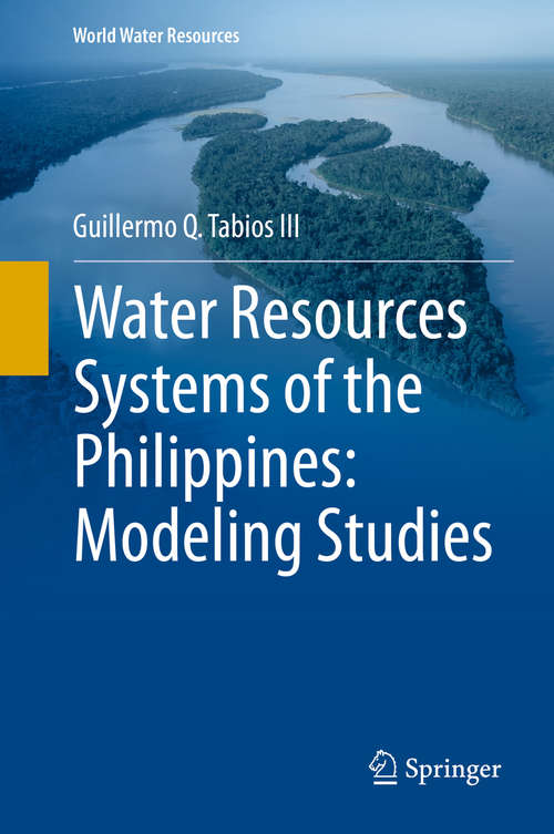 Book cover of Water Resources Systems of the Philippines: Modeling Studies (1st ed. 2020) (World Water Resources #4)