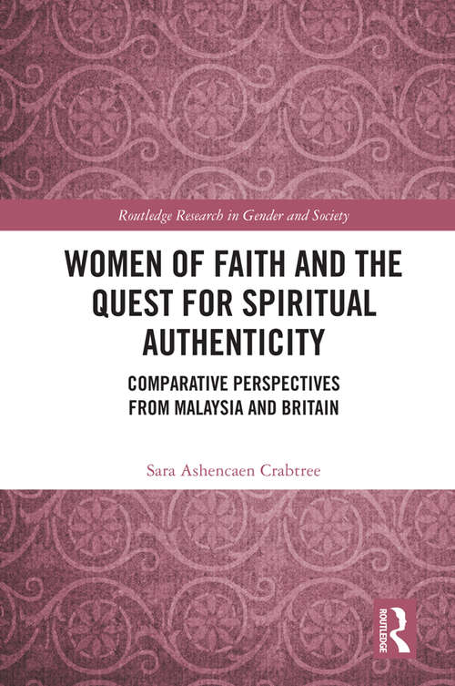 Book cover of Women of Faith and the Quest for Spiritual Authenticity: Comparative Perspectives from Malaysia and Britain (Routledge Research in Gender and Society)