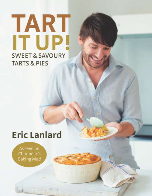 Book cover of Tart it Up!: Sweet and Savoury Tarts and Pies