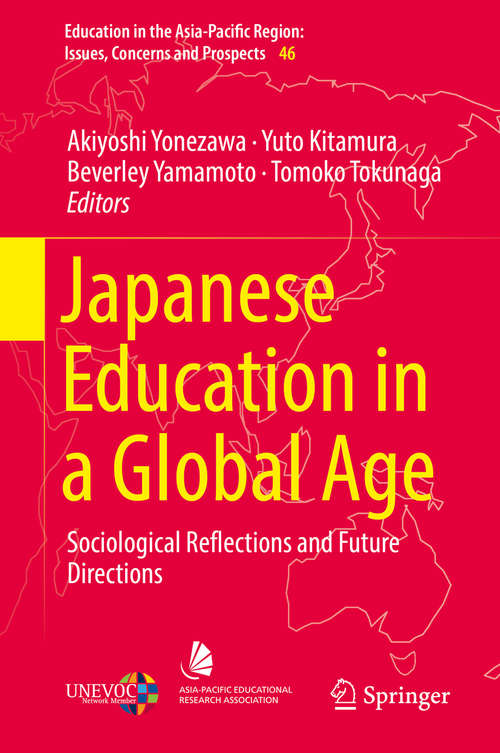 Book cover of Japanese Education in a Global Age: Sociological Reflections and Future Directions (1st ed. 2018) (Education in the Asia-Pacific Region: Issues, Concerns and Prospects #46)