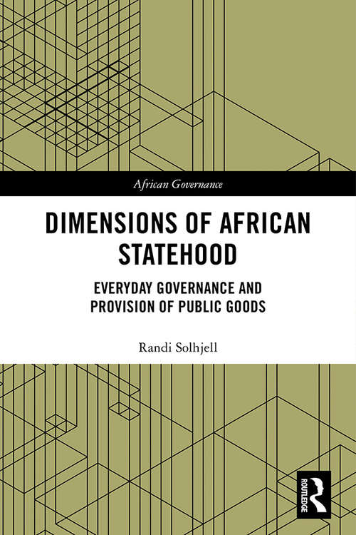 Book cover of Dimensions of African Statehood: Everyday Governance and Provision of Public Goods (African Governance)