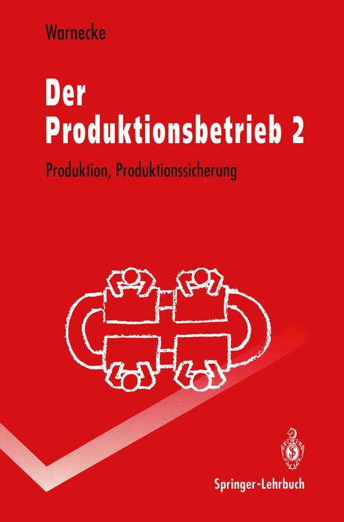 Book cover of Der Produktionsbetrieb 2: Produktion, Produktionssicherung (2. Aufl. 1993) (Springer-Lehrbuch)