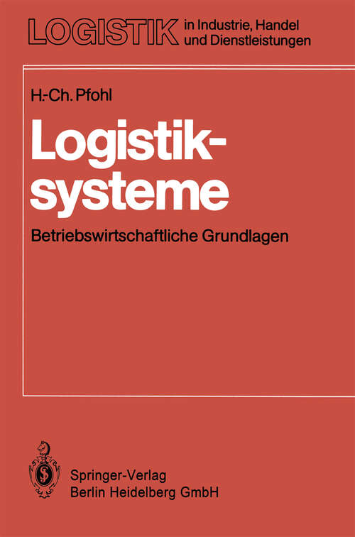 Book cover of Logistiksysteme: Betriebswirtschaftliche Grundlagen (2. Aufl. 1985) (Logistik in Industrie, Handel und Dienstleistungen)