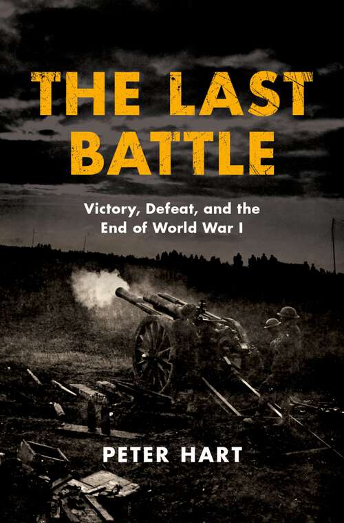 Book cover of The Last Battle: Victory, Defeat, and the End of World War I