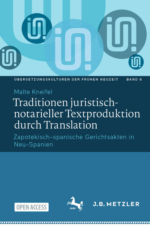 Book cover of Traditionen juristisch-notarieller Textproduktion durch Translation: Zapotekisch-spanische Gerichtsakten in Neu-Spanien (Übersetzungskulturen der Frühen Neuzeit #6)