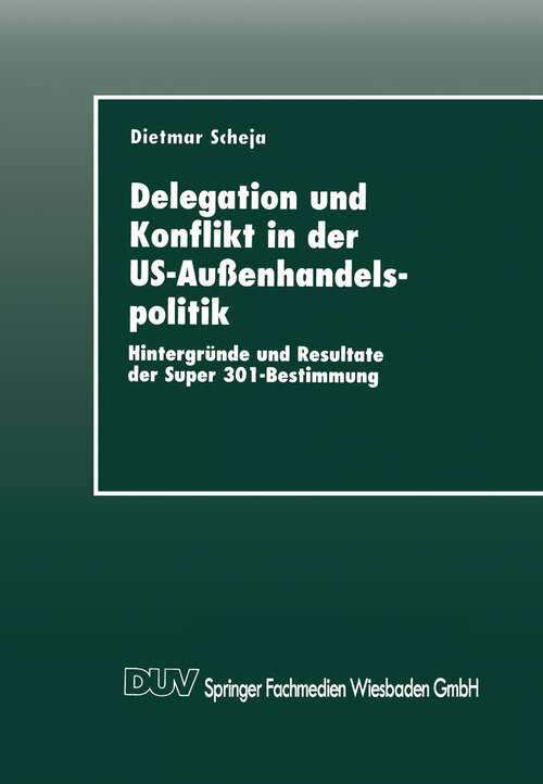 Book cover of Delegation und Konflikt in der US-Außenhandelspolitik: Hintergründe und Resultate der Super 301-Bestimmung (1997)