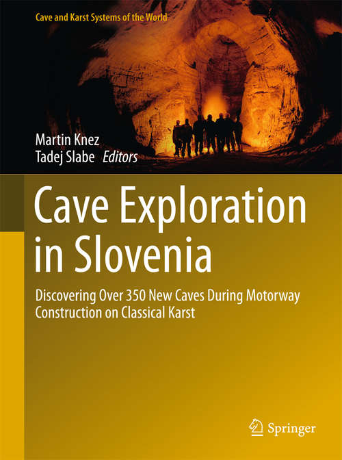 Book cover of Cave Exploration in Slovenia: Discovering Over 350 New Caves During Motorway Construction on Classical Karst (1st ed. 2016) (Cave and Karst Systems of the World)