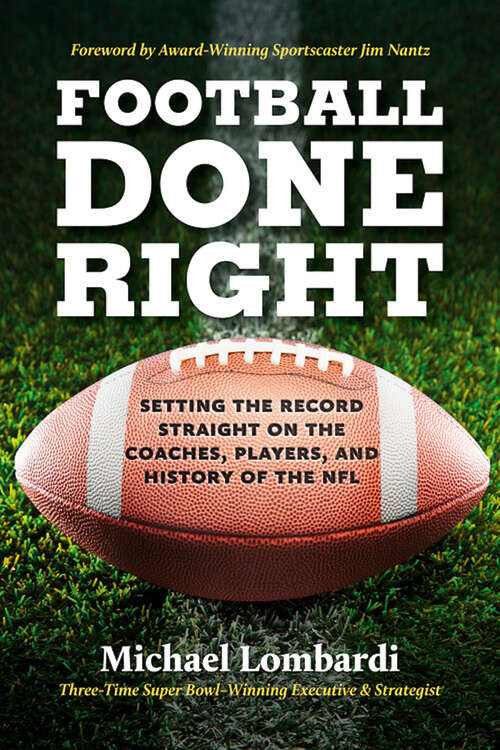 Book cover of Football Done Right: Setting the Record Straight on the Coaches, Players, and History of the NFL