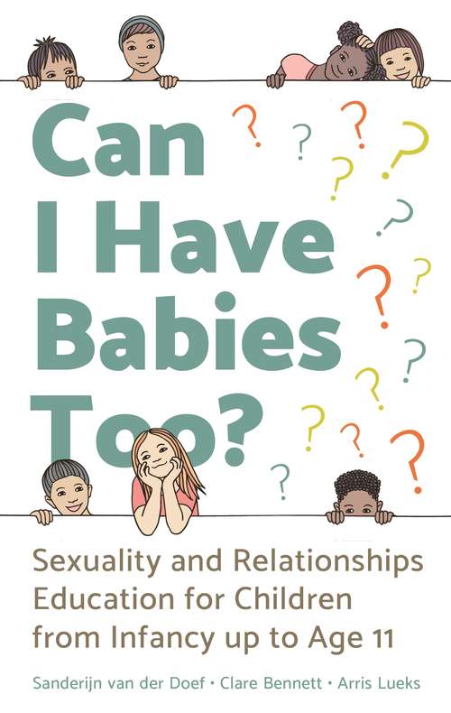 Book cover of Can I Have Babies Too?: Sexuality and Relationships Education for Children from Infancy up to Age 11