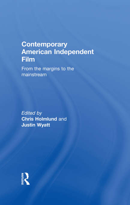 Book cover of Contemporary American Independent Film: From the Margins to the Mainstream