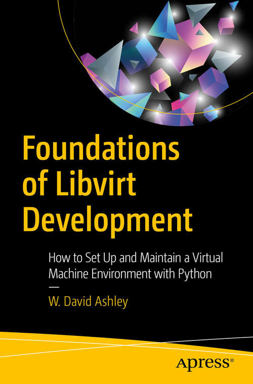 Book cover of Foundations of Libvirt Development: How to Set Up and Maintain a Virtual Machine Environment with Python (1st ed.)