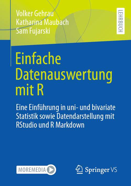 Book cover of Einfache Datenauswertung mit R: Eine Einführung in uni- und bivariate Statistik sowie Datendarstellung mit RStudio und R Markdown (1. Aufl. 2022)