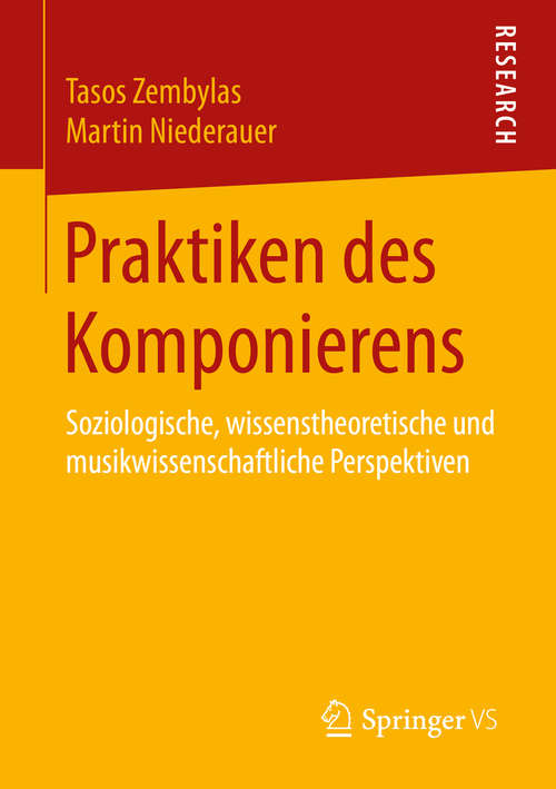 Book cover of Praktiken des Komponierens: Soziologische, wissenstheoretische und musikwissenschaftliche Perspektiven (1. Aufl. 2016)