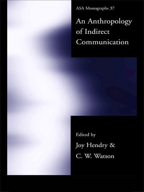 Book cover of An Anthropology of Indirect Communication (ASA Monographs: Vol. 37)