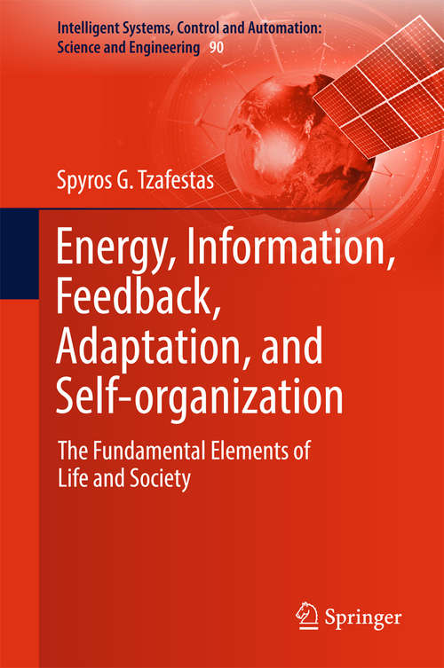 Book cover of Energy, Information, Feedback, Adaptation, and Self-organization: The Fundamental Elements of Life and Society (Intelligent Systems, Control and Automation: Science and Engineering #90)