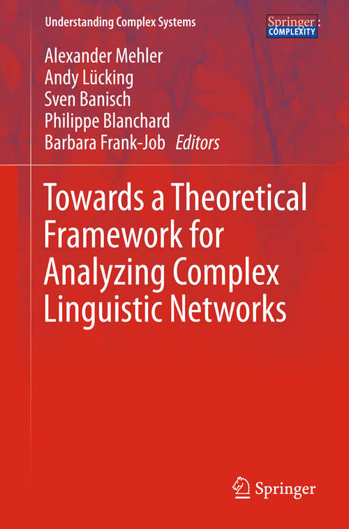 Book cover of Towards a Theoretical Framework for Analyzing Complex Linguistic Networks (2016) (Understanding Complex Systems)