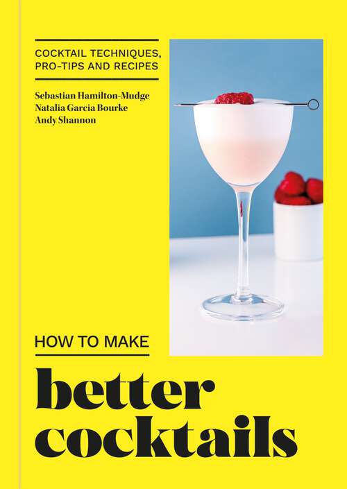 Book cover of How to Make Better Cocktails: Cocktail techniques, pro-tips and recipes