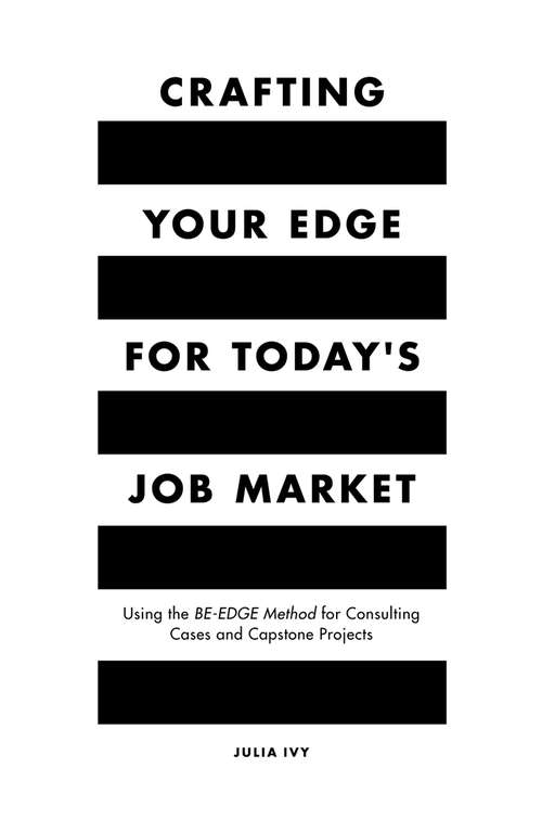 Book cover of Crafting Your Edge for Today's Job Market: Using the BE-EDGE Method for Consulting Cases and Capstone Projects