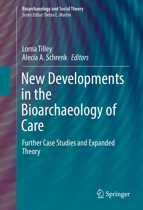 Book cover of New Developments in the Bioarchaeology of Care: Further Case Studies and Expanded Theory (Bioarchaeology and Social Theory)