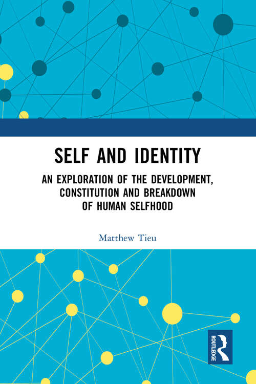 Book cover of Self and Identity: An Exploration of the Development, Constitution and Breakdown of Human Selfhood (Explorations in Mental Health)