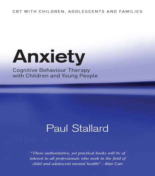 Book cover of Anxiety: Cognitive Behaviour Therapy with Children and Young People (CBT with Children, Adolescents and Families)