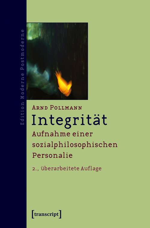 Book cover of Integrität: Aufnahme einer sozialphilosophischen Personalie (2., überarbeitete Auflage) (Edition Moderne Postmoderne)