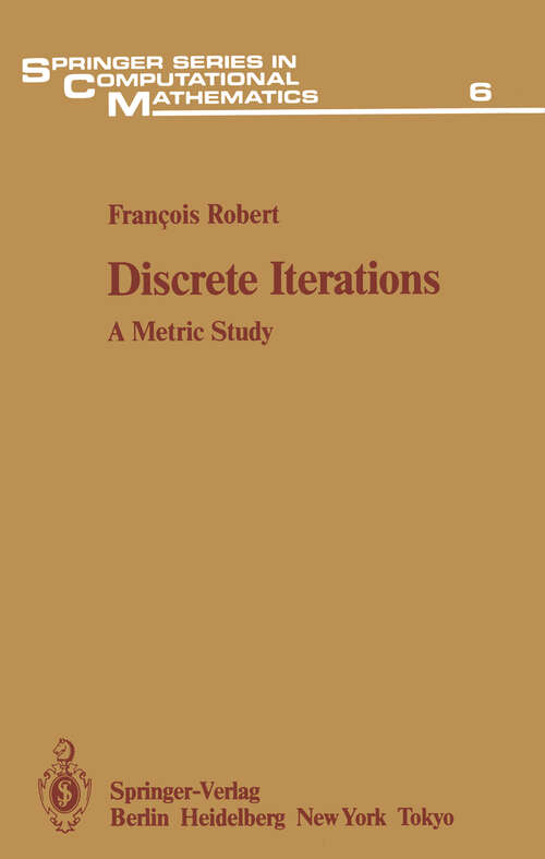 Book cover of Discrete Iterations: A Metric Study (1986) (Springer Series in Computational Mathematics #6)