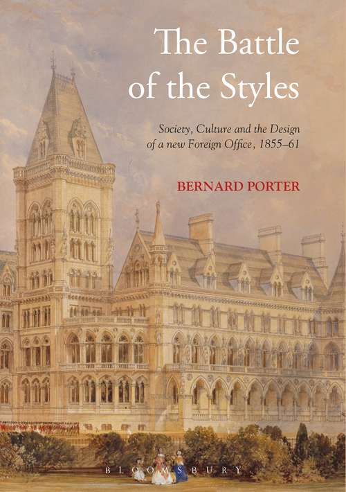 Book cover of The Battle of the Styles: Society, Culture and the Design of a New Foreign Office, 1855-1861