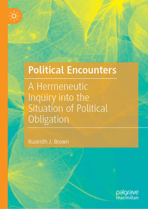 Book cover of Political Encounters: A Hermeneutic Inquiry into the Situation of Political Obligation (1st ed. 2019)