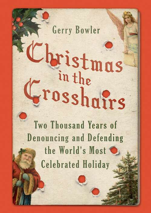 Book cover of Christmas in the Crosshairs: Two Thousand Years of Denouncing and Defending the World's Most Celebrated Holiday