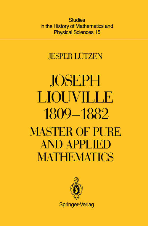 Book cover of Joseph Liouville 1809–1882: Master of Pure and Applied Mathematics (1990) (Studies in the History of Mathematics and Physical Sciences #15)