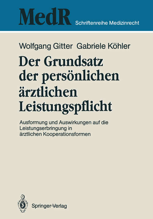 Book cover of Der Grundsatz der persönlichen ärztlichen Leistungspflicht: Ausformung und Auswirkungen auf die Leistungserbringung in ärztlichen Kooperationsformen (1989) (MedR Schriftenreihe Medizinrecht)