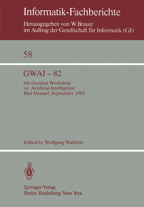 Book cover of GWAI-82: 6th German Workshop on Artificial Intelligence Bad Honnef, Sept. 27. – Oct. 1, 1982 (1982) (Informatik-Fachberichte #58)