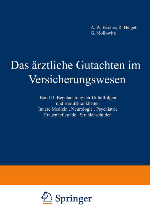 Book cover of Das ärztliche Gutachten im Versicherungswesen: Band II: Begutachtung der Unfallfolgen und Berufskrankheiten. Innere Medizin · Neurologie · Psychiatrie · Frauenheilkunde · Strahlenschäden (3. Aufl. 1969)