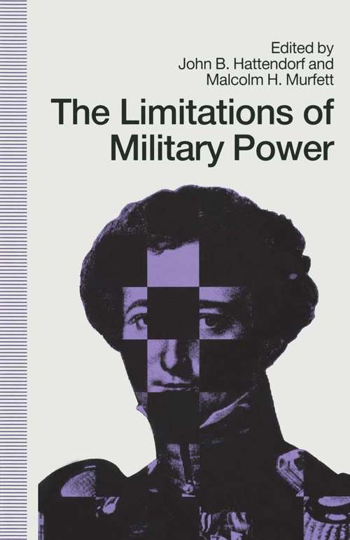 Book cover of Limitations Of Military Power - Essays Presented To Professor Norman: Chichele Professor Of The History Of War  University Of Oxford (1st ed. 1990)