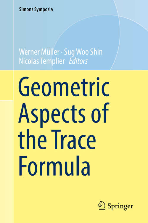 Book cover of Geometric Aspects of the Trace Formula (1st ed. 2018) (Simons Symposia)