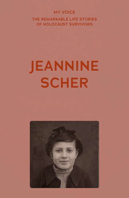 Book cover of My Voice: Jeannine Scher (My Voice: The Remarkable Life Stories of Holocaust Survivors)