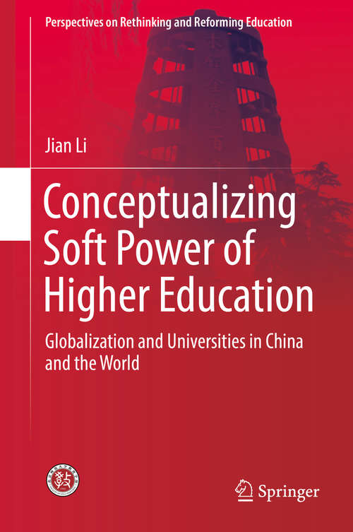 Book cover of Conceptualizing Soft Power of Higher Education: Globalization and Universities in China and the World (1st ed. 2018) (Perspectives on Rethinking and Reforming Education)