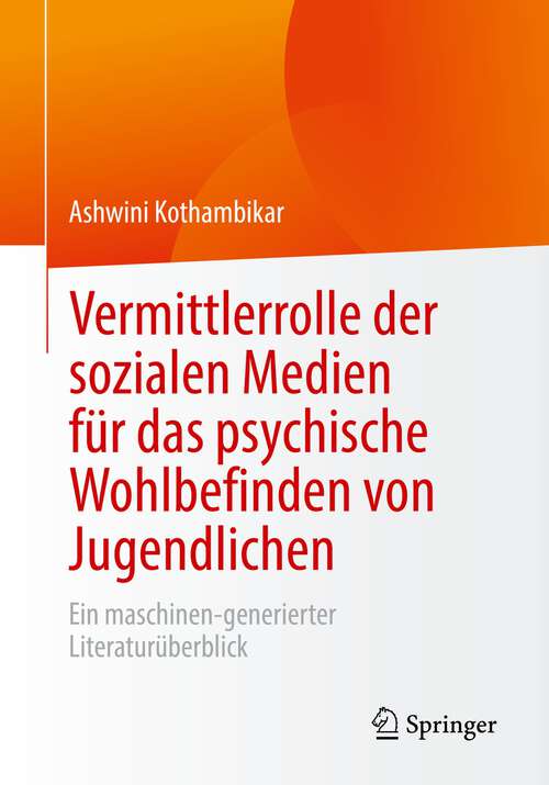 Book cover of Vermittlerrolle der sozialen Medien für das psychische Wohlbefinden von Jugendlichen: Ein maschinen-generierter Literaturüberblick (1. Aufl. 2022)