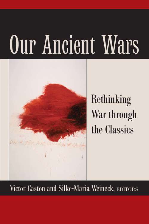 Book cover of Our Ancient Wars: Rethinking War through the Classics