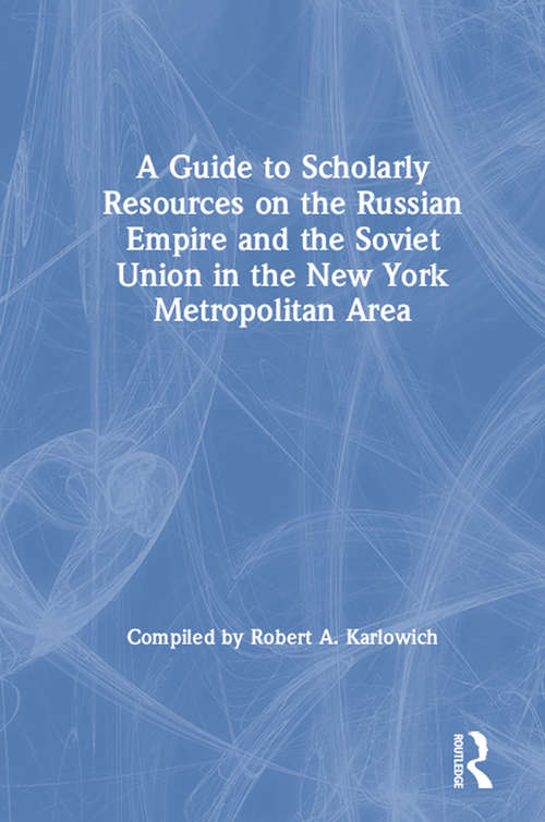 Book cover of A Guide to Scholarly Resources on the Russian Empire and the Soviet Union in the New York Metropolitan Area