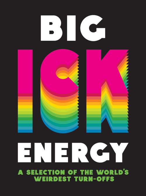 Book cover of Big Ick Energy: A Selection of the World’s Weirdest Turn-Offs