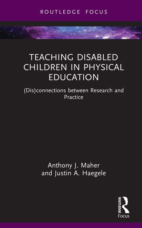 Book cover of Teaching Disabled Children in Physical Education: (Dis)connections between Research and Practice (Routledge Focus on Sport Pedagogy)