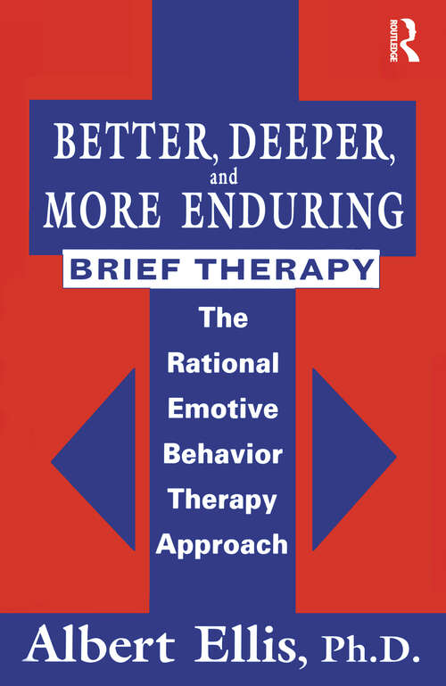 Book cover of Better, Deeper And More Enduring Brief Therapy: The Rational Emotive Behavior Therapy Approach