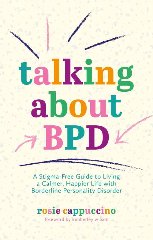 Book cover of Talking About BPD: A Stigma-Free Guide to Living a Calmer, Happier Life with Borderline Personality Disorder