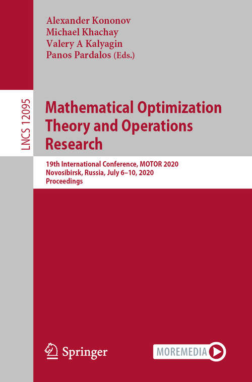 Book cover of Mathematical Optimization Theory and Operations Research: 19th International Conference, MOTOR 2020, Novosibirsk, Russia, July 6–10, 2020, Proceedings (1st ed. 2020) (Lecture Notes in Computer Science #12095)