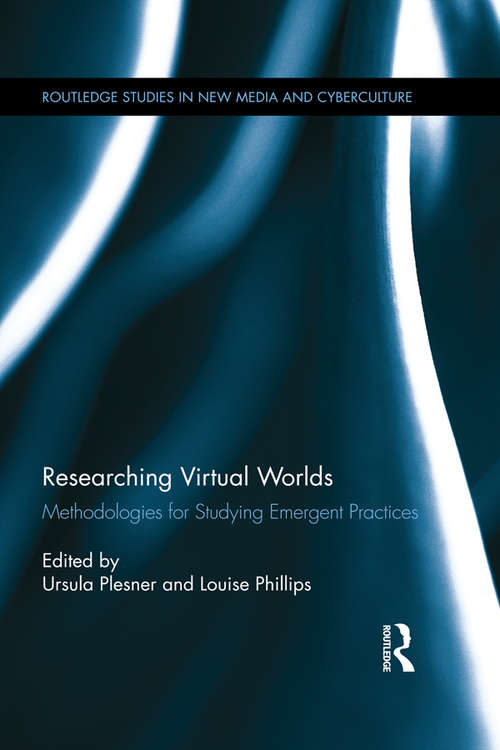 Book cover of Researching Virtual Worlds: Methodologies for Studying Emergent Practices (Routledge Studies in New Media and Cyberculture)
